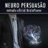 CURSO NEURO PERSUASÃO AVANÇADA